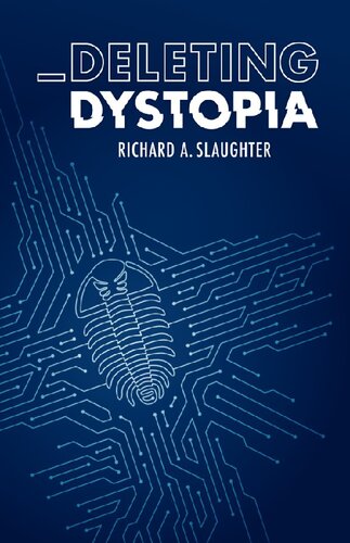 Deleting Dystopia Reasserting Human Priorities In The Age Of Surveillance Capitalism 1st Edition Richard A Slaughter