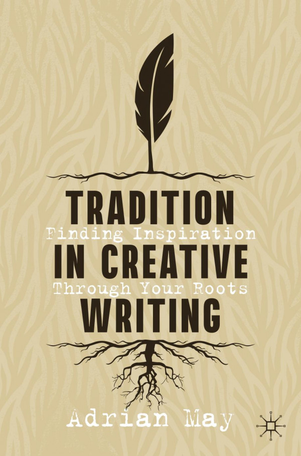 Tradition In Creative Writing Finding Inspiration Through Your Roots Adrian May