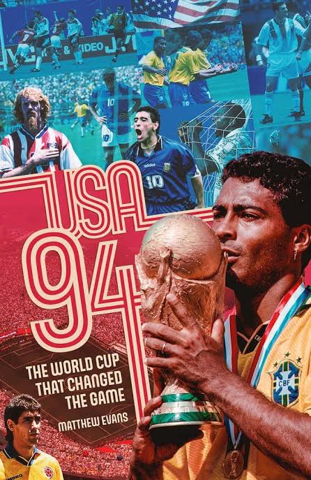 Usa 94 The World Cup That Changed The Game Evans Matthew