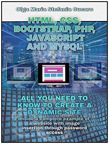 Html Css Bootstrap Php Javascript And Mysql All You Need To Know To Create A Dynamic Site Olga Maria Stefania Cucaro