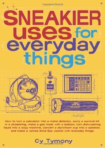 Sneakier Uses For Everyday Things Cy Tymony