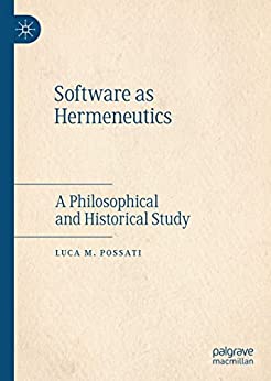 Software As Hermeneutics A Philosophical And Historical Study Luca Possati