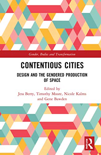 Contentious Cities Design And The Gendered Production Of Space 1st Edition Jess Berry Editor