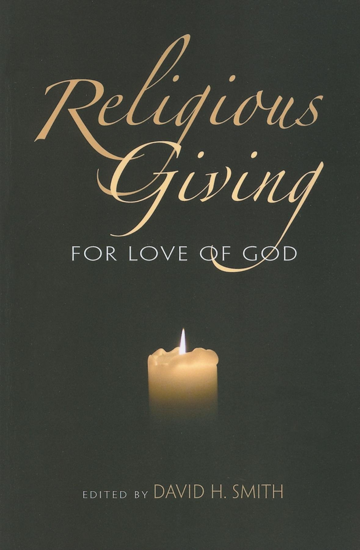 Religious Giving For Love Of God 1st Edition David H Smith
