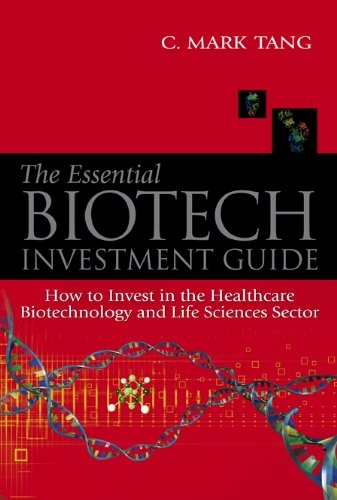 The Essential Biotech Investment Guide How To Invest In The Healthcare Biotechnology Life Sciences Sector C Mark Tang