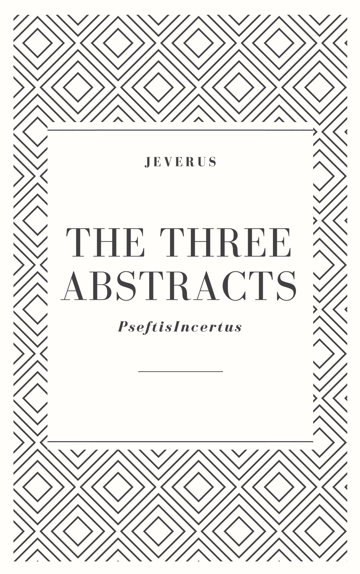 The Three Abstracts Pseftisincertus