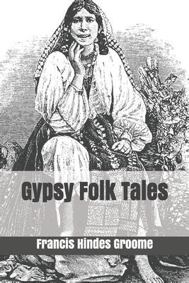 Gypsy Folk Tales Francis Hindes Groome