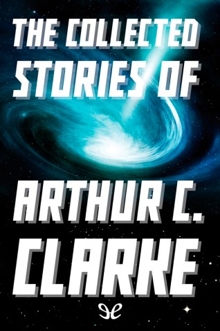 The Collected Stories Of Arthur C Clarke 12 Arthur C Clarke