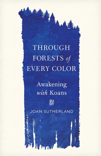 Through Forests Of Every Color Awakening With Koans Joan Sutherland