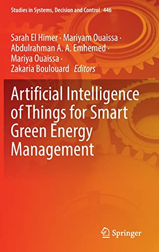 Artificial Intelligence Of Things For Smart Green Energy Management Studies In Systems Decision And Control 446 1st Ed 2022 Sarah El Himer Editor