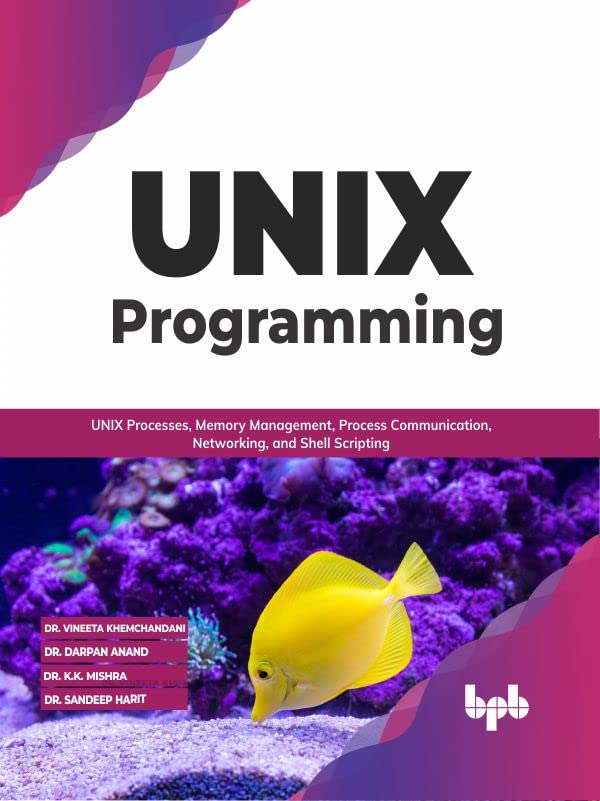 Unix Programming Unix Processes Memory Management Process Communication Networking And Shell Scripting Dr Vineeta Khemchandani