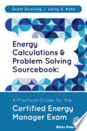 Energy Calculations And Problem Solving Sourcebook A Practical Guide For The Certified Energy Manager Exam 1st Edition Scott Dunning