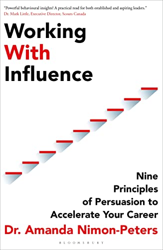 Working With Influence Nine Principles Of Persuasion To Accelerate Your Career Amanda Nimonpeters