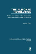 The Almohad Revolution Politics And Religion In The Islamic West During The Twelfththirteenth Centuries 1st Edition Maribel Fierro