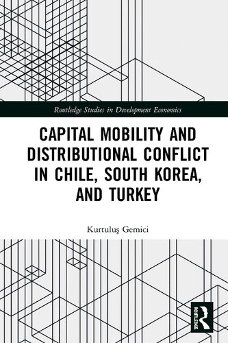 Capital Mobility And Distributional Conflict In Chile South Korea And Turkey First Edition Kurtulus Gemici