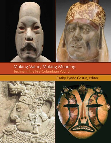 Making Value Making Meaning Techn In The Precolumbian World Cathy Lynne Costin