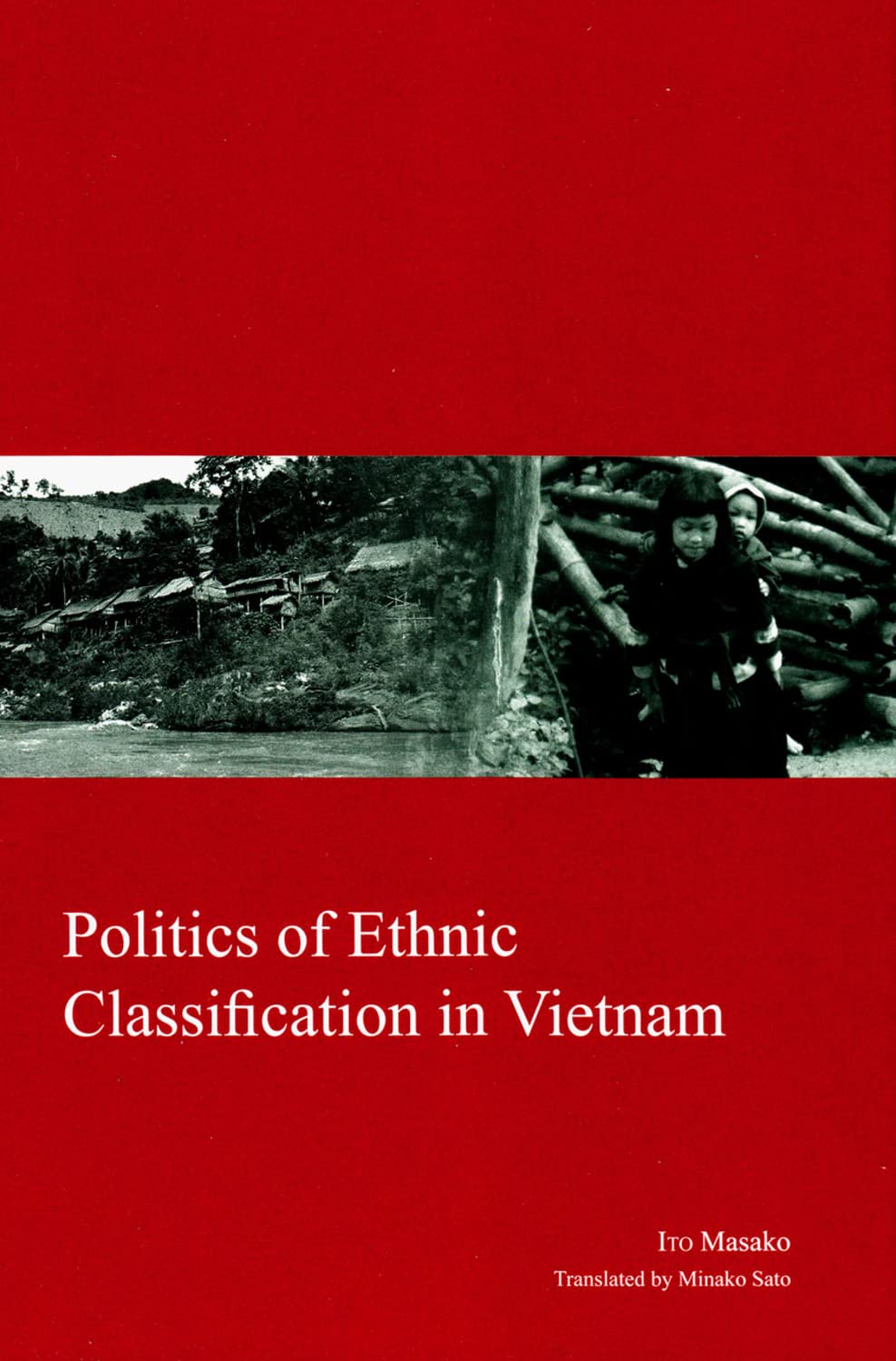 Politics Of Ethnic Classification In Vietnam 23 Kyoto Area Studies On Asia 1st Edition Ito Masako