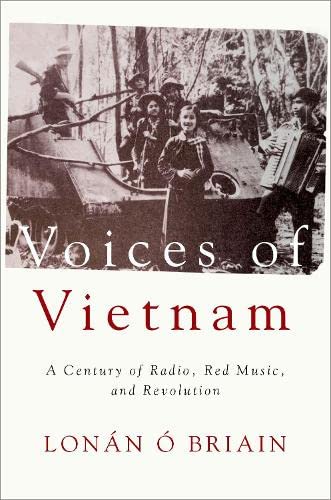 Voices Of Vietnam A Century Of Radio Red Music And Revolution Lonn Briain