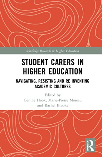Student Carers In Higher Education Navigating Resisting And Reinventing Academic Cultures 1st Edition Genine Hook Editor