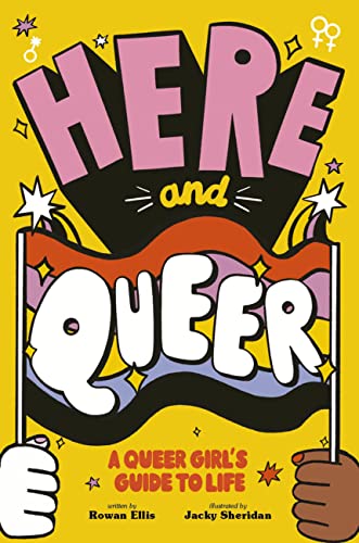 Here And Queer A Queer Girls Guide To Life 1st Edition Rowan Ellis