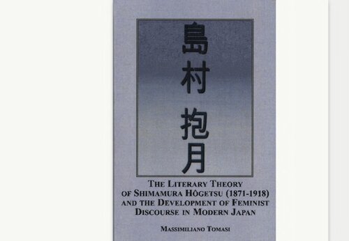 The Literary Theory Of Shimamura Hogetsu 18711918 And The Development Of Feminist Discourse In Modern Japan Massimiliano Tomasi Suzuki Sadami