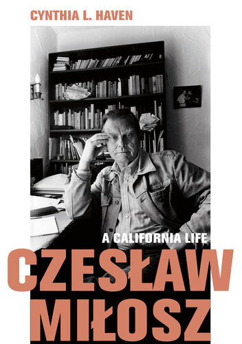 Czeslaw Milosz A California Life Cynthia L Haven