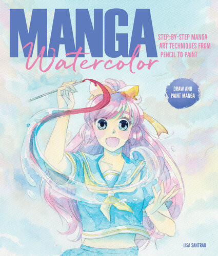 Manga Watercolor Stepbystep Manga Art Techniques From Pencil To Paint Lisa Santrau