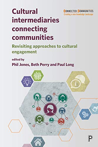 Cultural Intermediaries Connecting Communities Revisiting Approaches To Cultural Engagement 1st Edition Phil Jones Editor