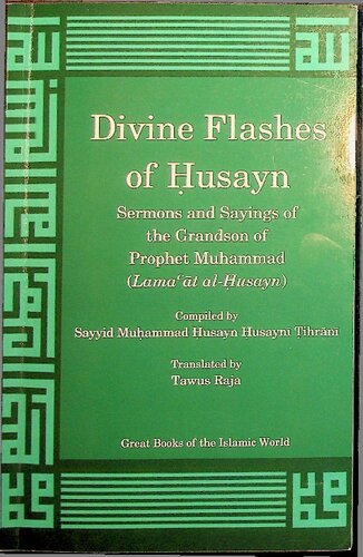 Lamaat Alhusayn Divine Flashes Of Imam Husayn Sermons And Sayings Of The Grandson Of The Prophet Muhammad 1st Edition Sayyid Muhammad Husayn Husayni Tihrani
