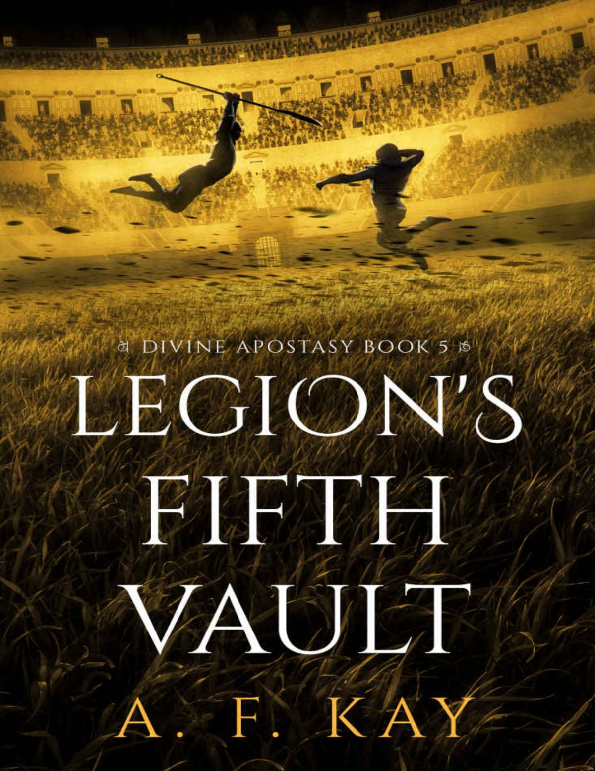 Legions Fifth Vault A Fantasy Litrpg Adventure Divine Apostasy Book 5 A F Kay