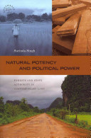 Natural Potency And Political Power Forests And State Authority In Contemporary Laos Sarinda Singh