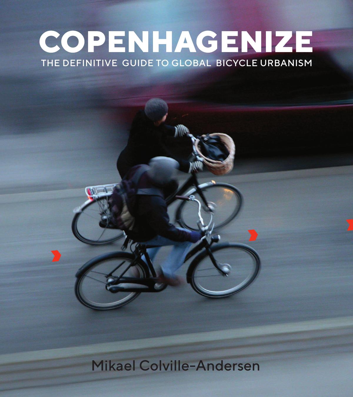 Copenhagenize The Definitive Guide To Global Bicycle Urbanism Mikael Colvilleandersen