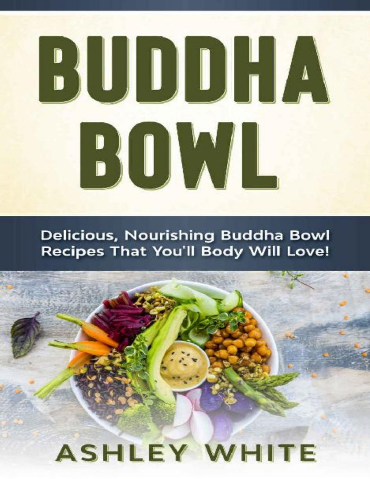 Buddha Bowl Delicious Nourishing Buddha Bowl Recipes Your Body Will Love Ashley White