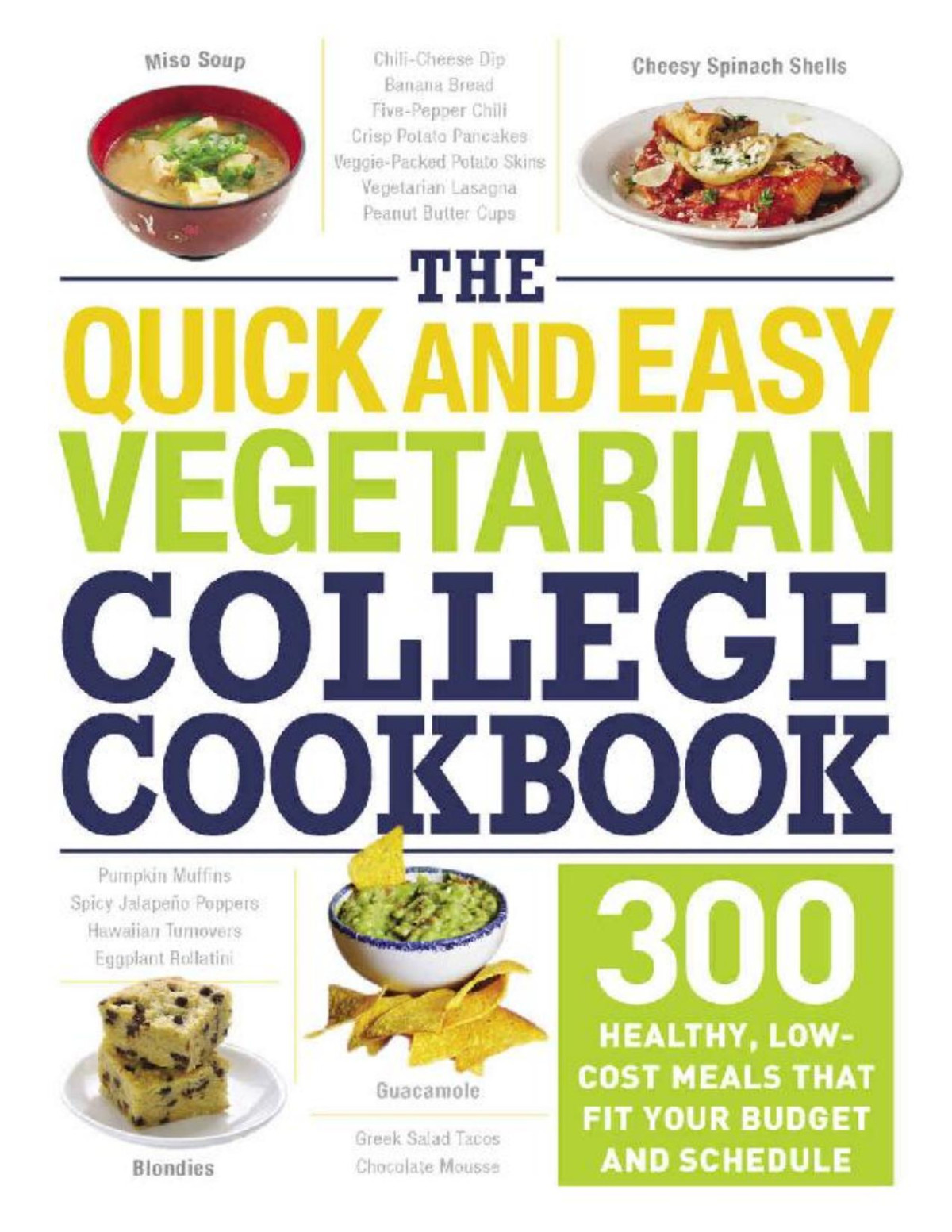 The Quick And Easy Vegetarian College Cookbook 300 Healthy Lowcost Meals That Fit Your Budget And Schedule Adams Media