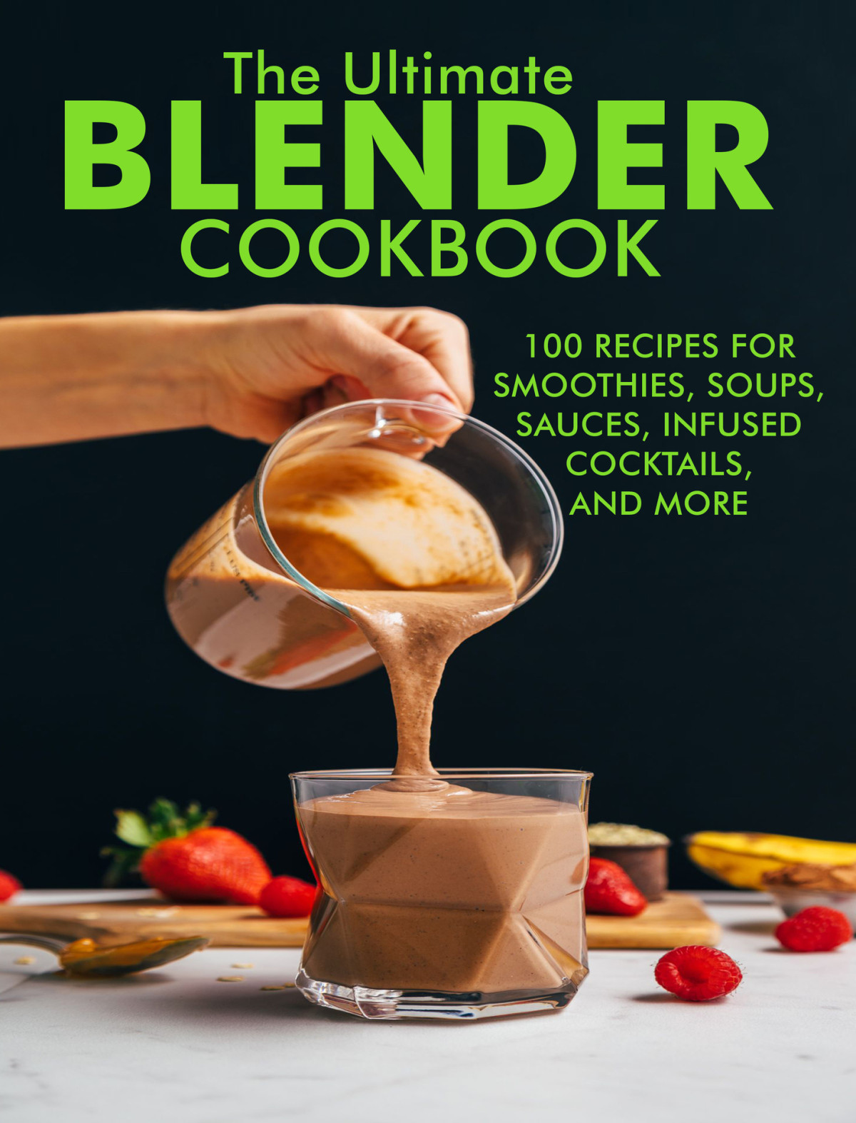 The Ultimate Blender Cookbook 100 Recipes For Smoothiessoups Sauces Infused Coktails And More Dr Samanta