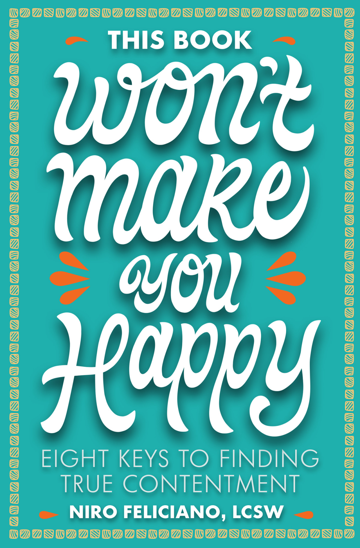 This Book Wont Make You Happy Eight Keys To Finding True Contentment Niro Feliciano