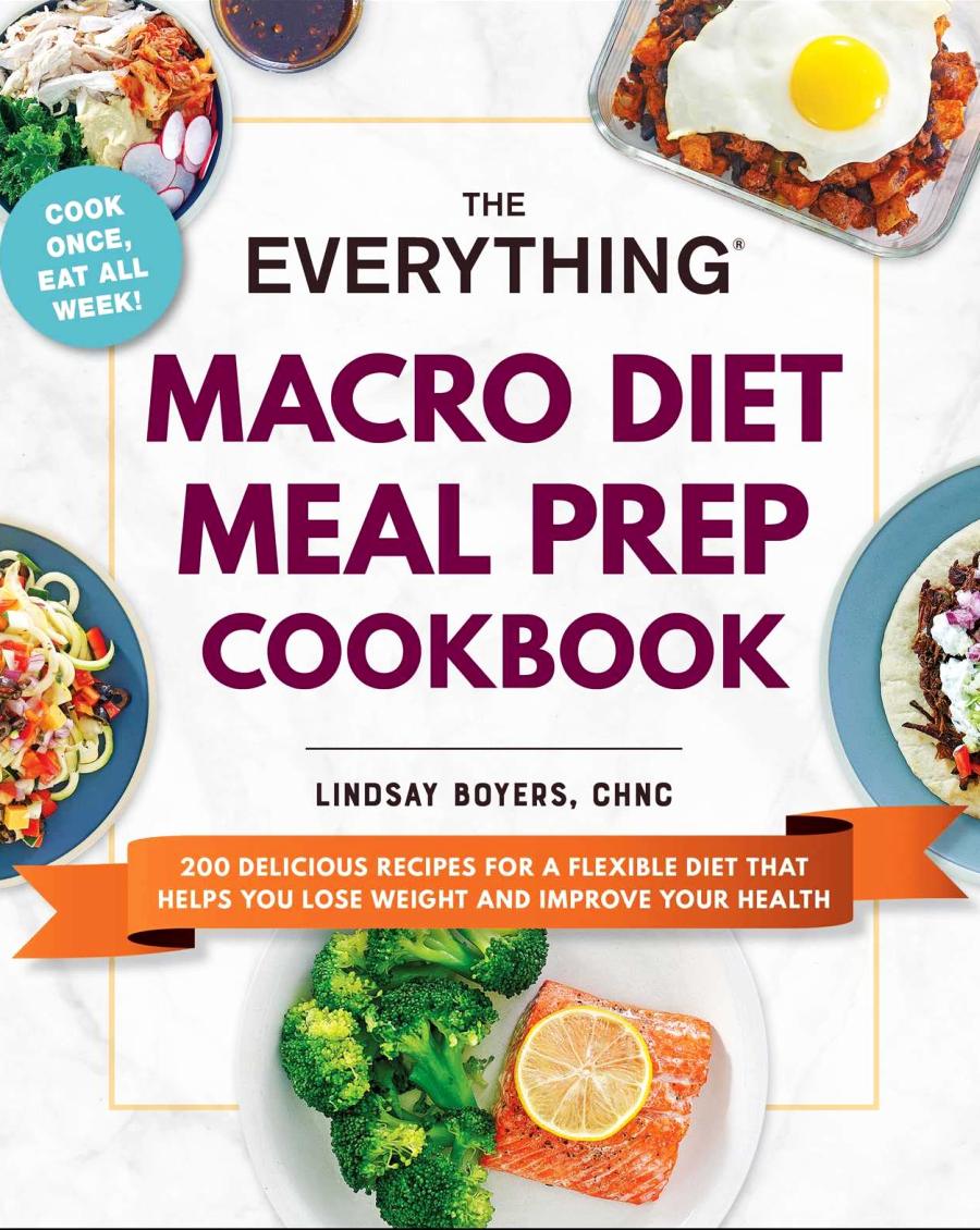 The Everything Macro Diet Meal Prep Cookbook 200 Delicious Recipes For A Flexible Diet That Helps You Lose Weight And Improve Your Health Lindsay Boyers