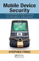 Mobile Device Security A Comprehensive Guide To Securing Your Information In A Moving World 1st Edition Stephen Fried