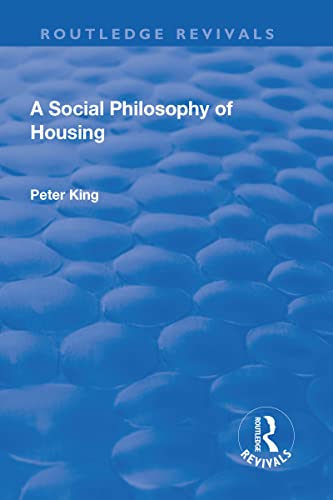 A Social Philosophy Of Housing 1st Edition Peter King
