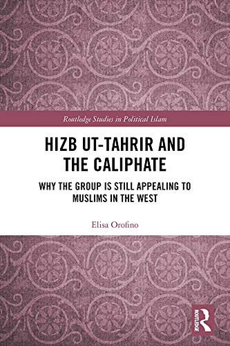 Hizb Uttahrir And The Caliphate Why The Group Is Still Appealing To Muslims In The West 1st Edition Elisa Orofino