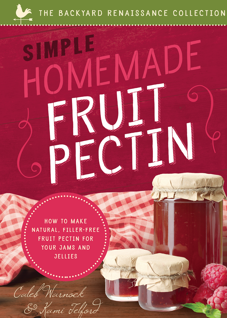 Simple Homemade Fruit Pectin How To Make Natural Fillerfree Fruit Pectin For Your Jams And Jellies 1st Edition Caleb Warnock