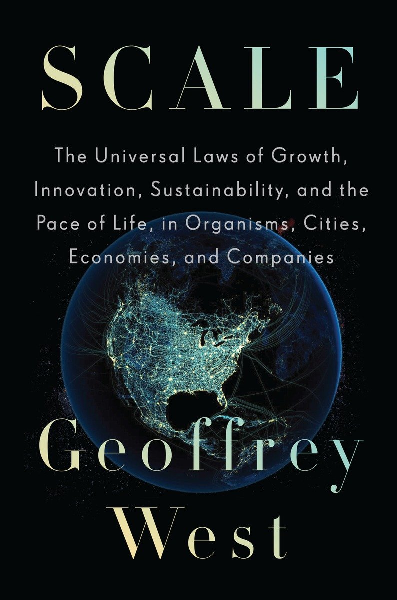 Scale The Universal Laws Of Growth Innovation Sustainability And The Pace Of Life In Organisms Cities Economies And Companies 1st Edition Geoffrey West