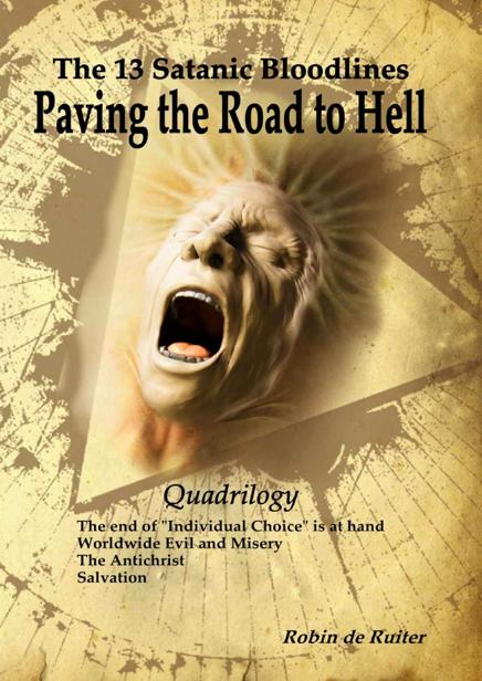 The 13 Satanic Bloodlines Paving The Road To Hell Quadrilogy 4 Books In 1 Volume The End Of Individual Choice Is At Hand Worldwide Evil And Misery The Antichrist Salvation Robin De Ruiter