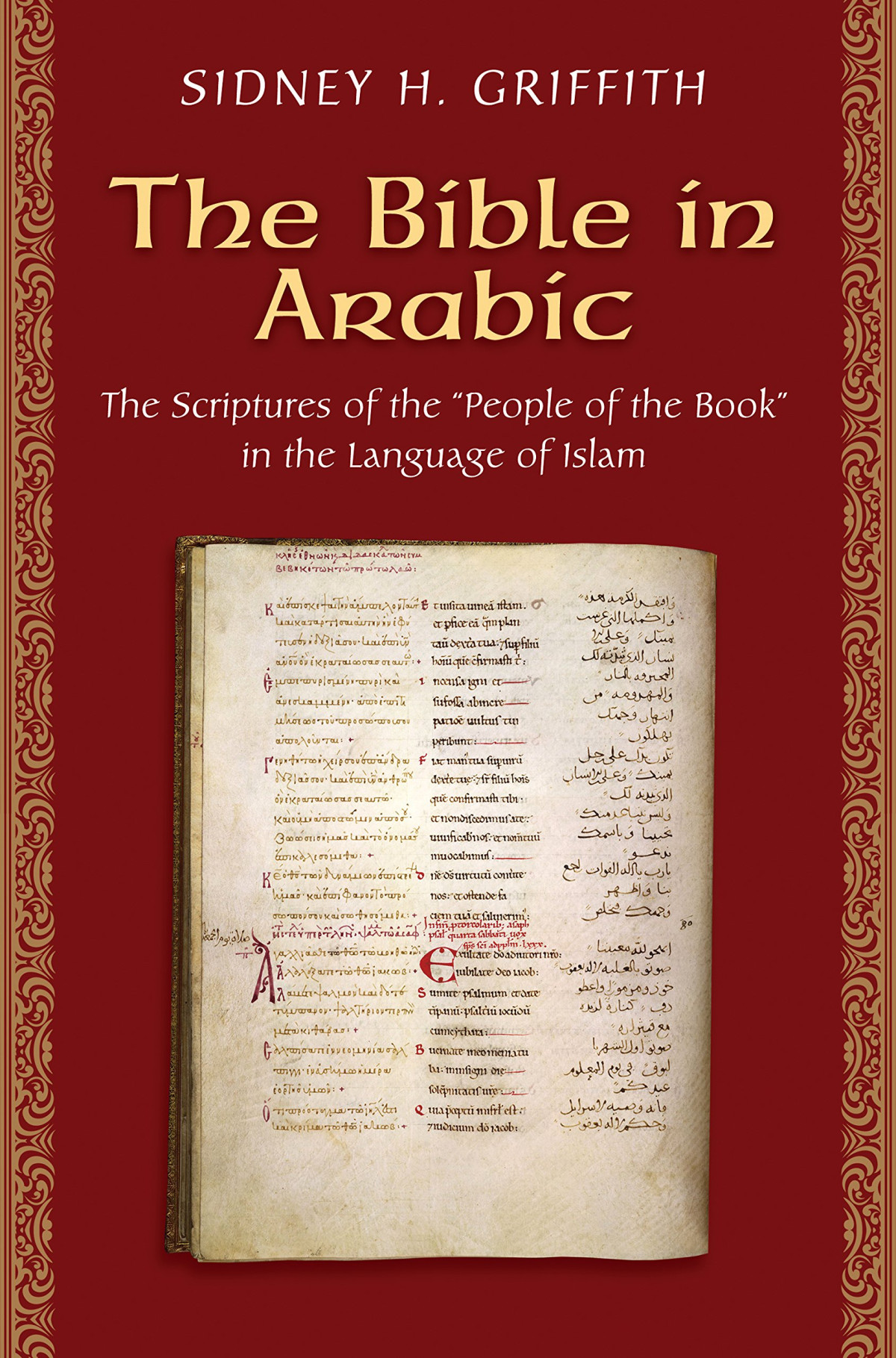 The Bible In Arabic The Scriptures Of The People Of The Book In The Language Of Islam 1st Edition Sidney H Griffith