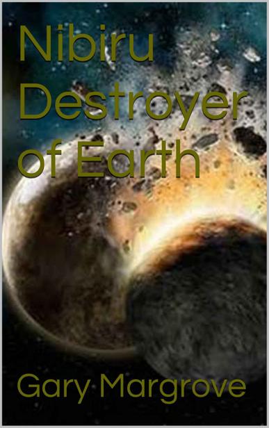 Nibiru Destroyer Of Earth Gary Margrove