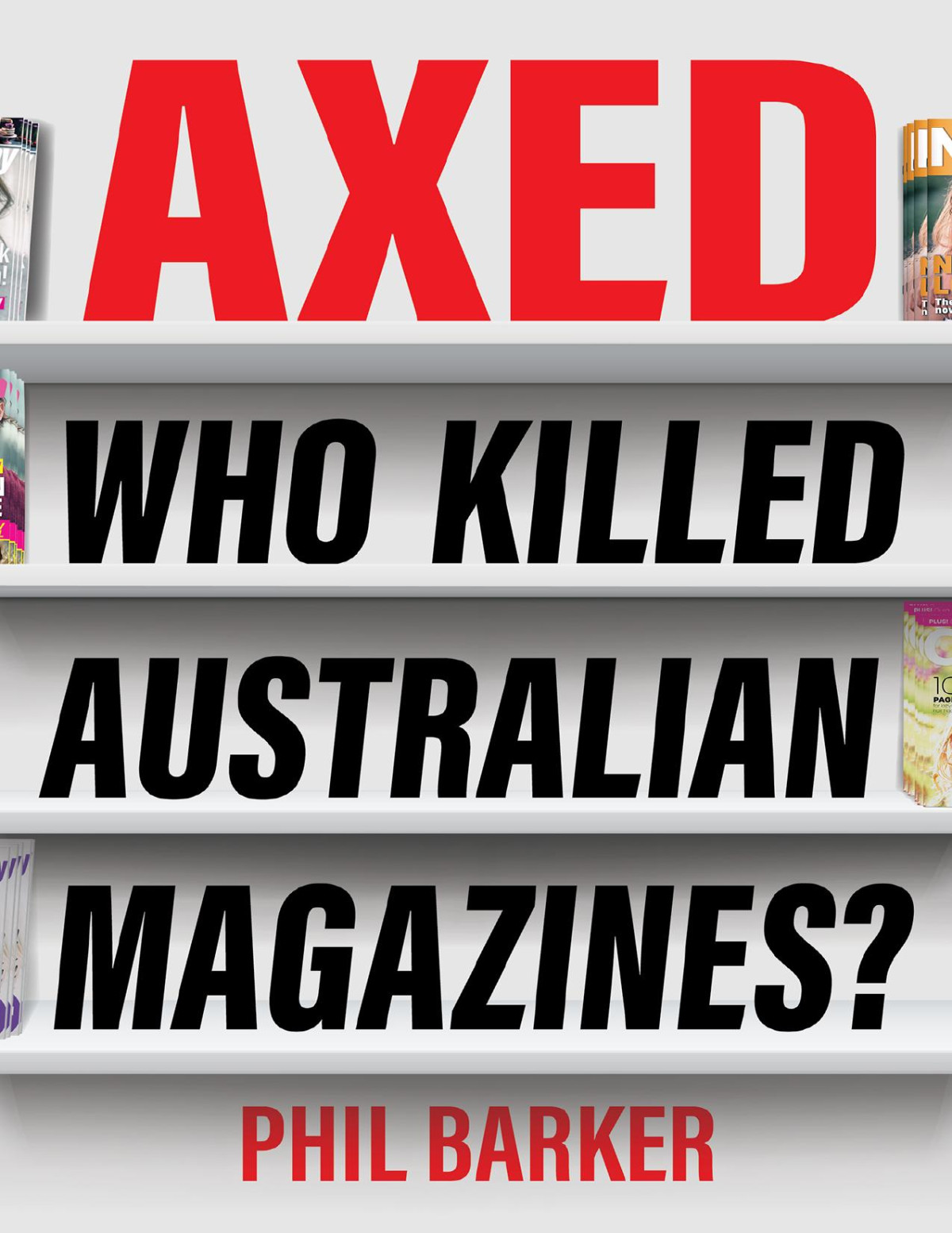 Axed Who Killed Australian Magazines Phil Barker