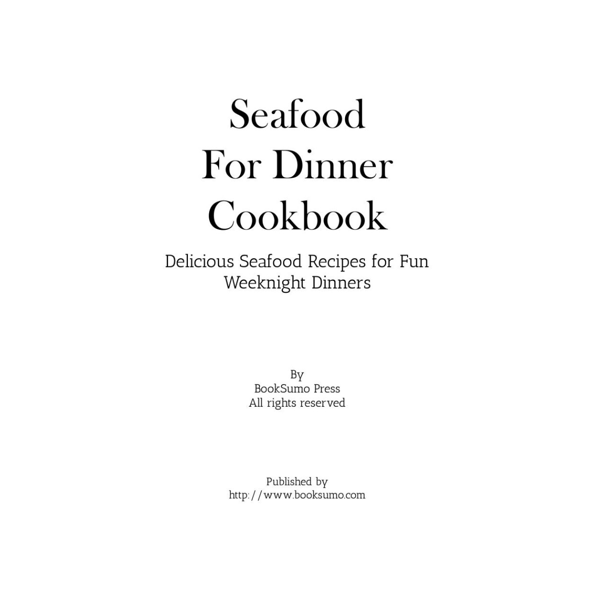 Seafood For Dinner Cookbook Delicious Seafood Recipes For Fun Weeknight Dinners Booksumo Press