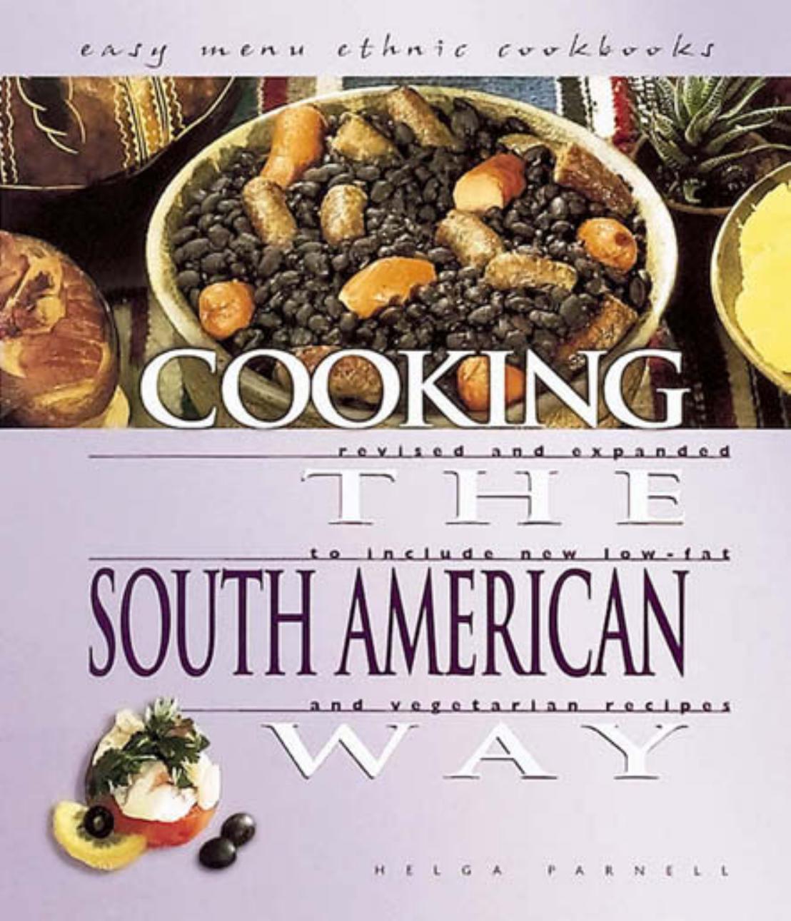 Cooking The South American Way Revised And Expanded To Include New Low Fat And Vegetarian Recipes Helga Parnell