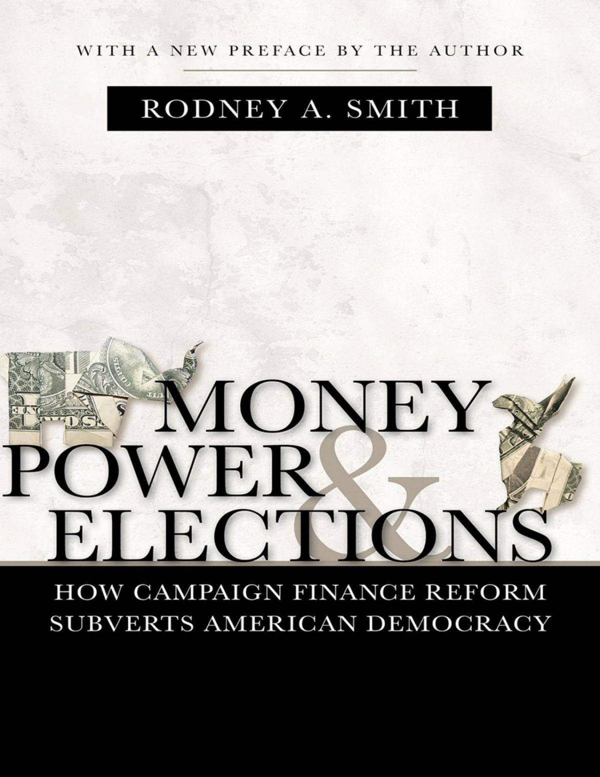 Money Power And Elections How Campaign Finance Reform Subverts American Democracy Rodney A Smith