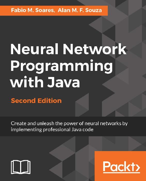 Neural Network Programming With Java Alan Souza Fbio Soares